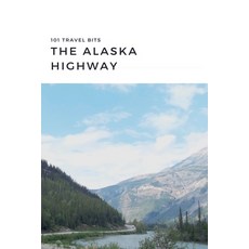 (영문도서) 101 Travel Bits: The Alaska Highway Paperback, Tchop Street LLC, English, 9798227406521