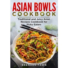 (영문도서) Asian Bowls Cookbook: Traditional and Juicy Asian Recipes Cookbook for Picky Eaters Paperback, Independently Published, English, 9798751115883