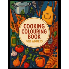 어른들을 위한 요리 색칠 책: 스트레스 해소를 편안한 음식 디자인 주방 장면 및 예술, 기본