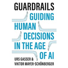 Guardrails:Guiding Human Decisions in the Age of AI, Guardrails, Urs Gasser, Viktor Mayer-Sch.., Princeton University Press
