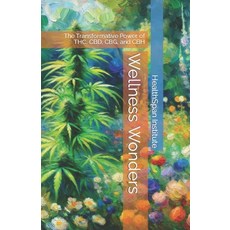 (영문도서) Wellness Wonders: The Transformative Power of THC CBD CBG and CBH Paperback, Independently Published, English, 9798876192233
