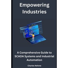 (영문도서) Empowering Industries: A Comprehensive Guide to SCADA Systems and Industrial Automation Paperback, Independently Published, English, 9798884632141