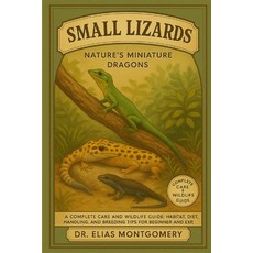 (영문도서)Small Lizards - Nature's Miniature Dragons: A Complete Care and Wildlife Guide:... Paperback, Independently Published, English, 9798270118006