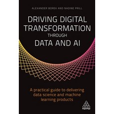 Driving Digital Transformation Through Data and AI: A Practical Guide to Delivering Data Science and... Paperback, Kogan Page