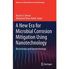 A New Era for Microbial Corrosion Mitigation Using Nanotechnology: Biocorrosion and Nanotechnology Hardcover, Springer