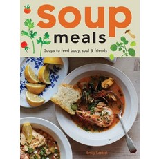 (영문도서) Soup Meals: Soups to Feed Body Soul & Friends Hardcover, Hardie Grant North America, English, 9781958417614