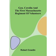 (영문도서)Gen. Cowdin and the First Massachusetts Regiment of Volunteers Paperback, Alpha Edition, English, 9789369877829