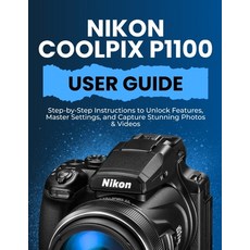(英文圖書)Nikon Coolpix P1100 User Guide: Step-by-Step Instructions to Unlock Features Ma... 平裝版, Independently Published, 英文