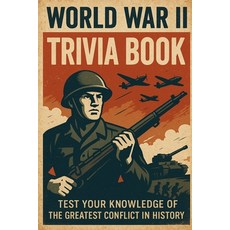 (영문도서)World War II Trivia Book: Test Your Knowledge of the Greatest Conflict in History Paperback, Independently Published, English, 9798271427541
