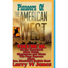 (영문도서) Pioneers Of the American West Vol III. Hardcover, Lulu.com, English, 9781312164697