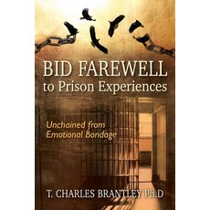 (영문도서) Bid Farewell to Prison Experiences: Unchained from Emotional Bondage Paperback, Outskirts Press, English, 9781977221827