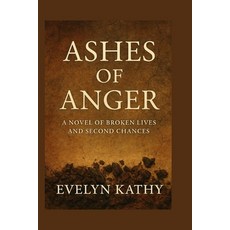 (영문도서)Ashes of Anger: A Novel of Broken Lives and Second Chances Paperback, Independently Published, English, 9798264774515