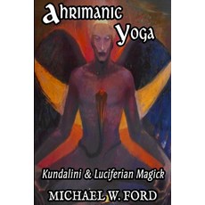 Ahrimanic Yoga: Kundalini & Luciferian Magick Paperback, Lulu.com, English, 9781716344879