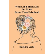 (영문도서)White And Black Lies: Or Truth Better Than Falsehood Paperback, Alpha Edition, English, 9789373055770