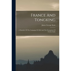 (영문도서) France And Tongking: A Narrative Of The Campaign Of 1884 And The Occupation Of Further India Paperback, Legare Street Press, English, 9781017824025