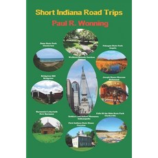 (영문도서)Short Indiana Road Trips: Tourism Guide for Short Indiana Day Trips Paperback, Independently Published, English, 9781791682842