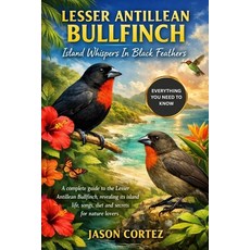 (영문도서)Lesser Antillean Bullfinch: Island Whispers In Black Feathers: A complete guide... Paperback, Independently Published, English, 9798241099501