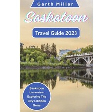 (영문도서) Saskatoon Travel Guide 2023: Saskatoon Unraveled: Exploring The City's Hidden Gems Paperback, Independently Published, English, 9798854346740
