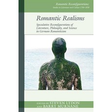 (영문도서)Romantic Realisms: Speculative Reconfigurations of Literature Philosophy and S... Hardcover, Liverpool University Press, English, 9781805966784