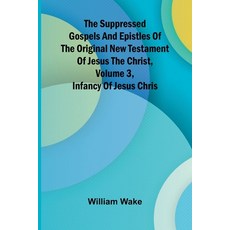 (영문도서) The suppressed Gospels and Epistles of the original New Testament of Jesus the... Paperback, Alpha Edition, English, 9789364732567