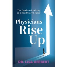 (영문도서) Physicians Rise Up: The Guide to Evolving as a Healthcare Leader Paperback, Just the Right Balance, LLC, English, 9781644842164