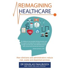 (영문도서) Reimagining Healthcare: How clinicians and administrators reduce risk waste and disjointed s... Paperback, Doctorzed Publishing, English, 9780648536192
