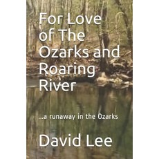 (영문도서)For Love of The Ozarks and Roaring River: ...a runaway in the Ozarks Paperback, Independently Published, English, 9798600323674