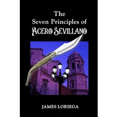 The Seven Principles of Acero Sevillano (Sevillian Steel Series) [paperback]