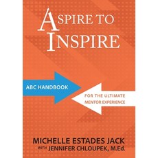 (영문도서) Aspire to Inspire: ABC Playbook for the Ultimate Mentor Experience Paperback, Documeant Publishing, English, 9781957832425