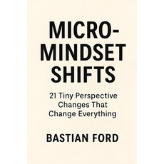(영문도서)Micro-Mindset Shifts: 21 Tiny Perspective Changes That Change Everything Paperback, Independently Published, English, 9798296285096