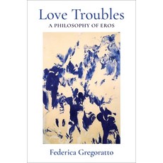 (영문도서) Love Troubles: A Philosophy of Eros Hardcover, Columbia University Press, English, 9780231217620