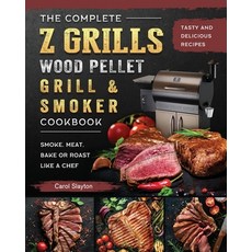 (영문도서) The Complete Z Grills Wood Pellet Grill and Smoker Cookbook: Tasty and Deliciou... Paperback, Carol Slayton, English, 9781803200484