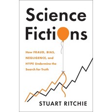Science Fictions: How Fraud Bias Negligence and Hype Undermine the Search for Truth Hardcover, Metropolitan Books
