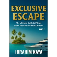 (英文圖書)Exclusive Escape: The Ultimate Guide to Private Island Retreats and Yacht Charte... 平裝版, Independently Published, 英文