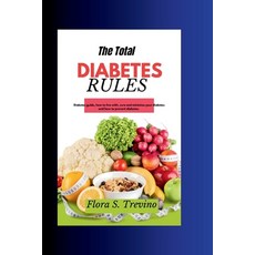 (영문도서) The Total Diabetes Rules: Diabetes guide how to live with cure and minimize your diabetes a... Paperback, Independently Published, English, 9798873748334