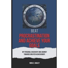 (영문도서) Beat Procrastination and Achieve Your Goals: My Personal Discovery And Journey Towards Greate... Paperback, Independently Published, English, 9798879526264