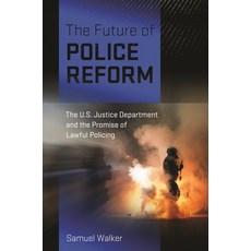 (영문도서) The Future of Police Reform: The U.S. Justice Department and the Promise of Lawful Policing Hardcover, New York University Press, English, 9781479826025