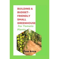 (영문도서) Building a Budget-Friendly Small Greenhouse for Tomato Plants Paperback, Independently Published, English, 9798328480086