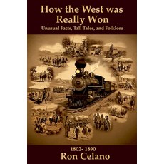 (영문도서)How the West was Really Won - Unusual Facts Tall Tales and Folklore Paperback, Ron Celano, English, 9798231610075