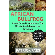 (영문도서)African Bullfrog: Powerful and Protective -The Mighty Amphibian of the Savannah Paperback, Independently Published, English, 9798270863555