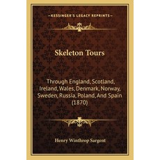 Skeleton Tours: Through England Scotland Ireland Wales Denmark Norway Sweden Russia Poland ... Paperback, Kessinger Publishing