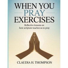 (영문도서)When You Pray Exercises: Reflective Lessons on How Scripture Teaches Us to Pray Paperback, Independently Published, English, 9798267170987