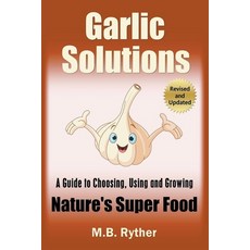 (영문도서) Garlic Solutions: A Guide to Choosing Using and Growing Nature's Super Food Paperback, Mbm Books, English, 9798215181300