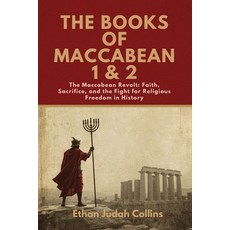 (영문도서)The Books of Maccabean 1 & 2: The Maccabean Revolt: Faith Sacrifice and the Fi... Paperback, Independently Published, English, 9798287719159