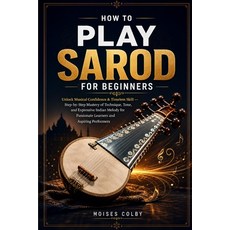 (英文圖書)How To Play Sarod For Beginners: Unlock Musical Confidence & Timeless Skill - St... 平裝版, Independently Published, 英文, 平裝本