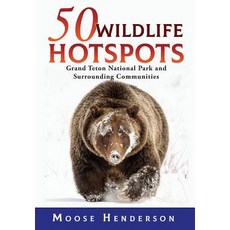 50 Wildlife Hotspots: Grand Teton National Park and Surrounding Communities Hardcover, Sastrugi Press