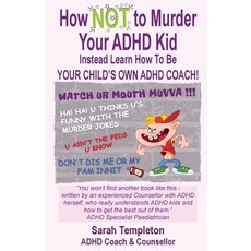 (영문도서) How NOT to Murder your ADHD Kid: Instead Learn How To Be Your Child's Own ADHD Coach! Paperback, First Is, English, 9781739958800