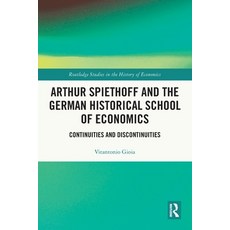 (영문도서)Arthur Spiethoff and the German Historical School of Economics: Continuities and... Paperback, Routledge, English, 9781032148779
