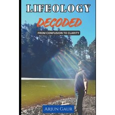 (영문도서)Lifeology Decoded: From Confusion to Clarity Paperback, Independently Published, English, 9798278171546