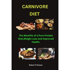 (영문도서) Carnivore Diet.: The Benefits of a Pure Protein Diet: Weight Loss and Improved Health. Paperback, Independently Published, English, 9798851495342